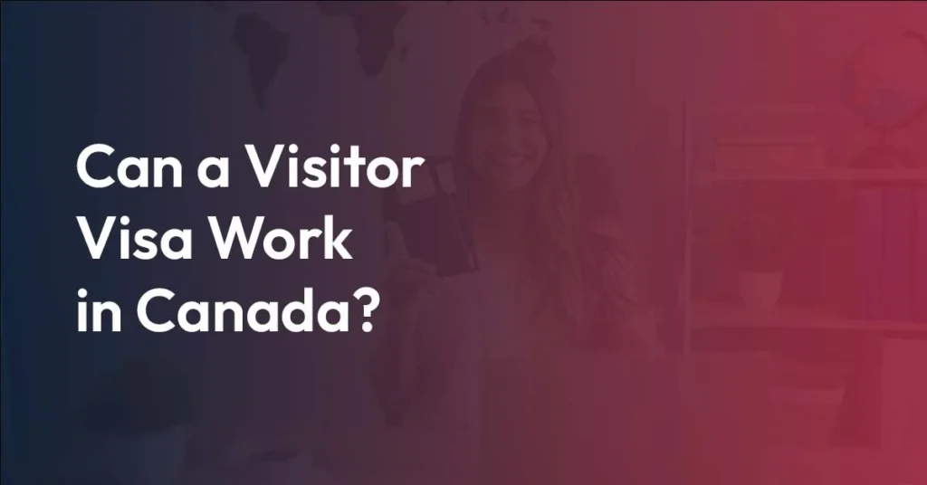 Can a Visitor Visa Work in Canada (1)