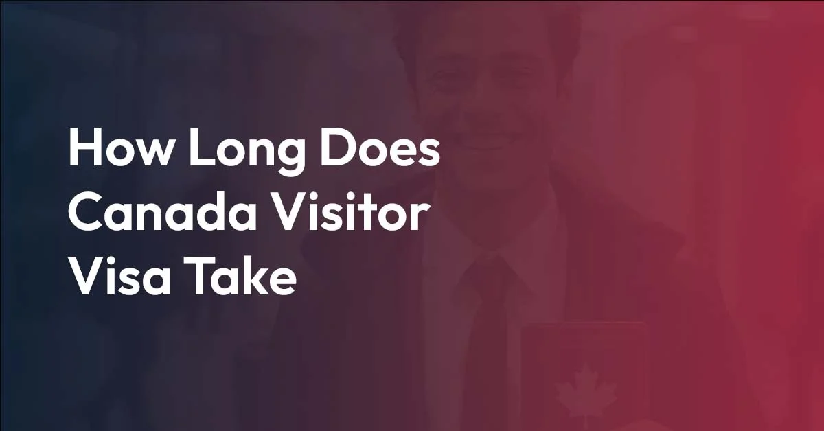 How Long Does Canada Visitor Visa Take