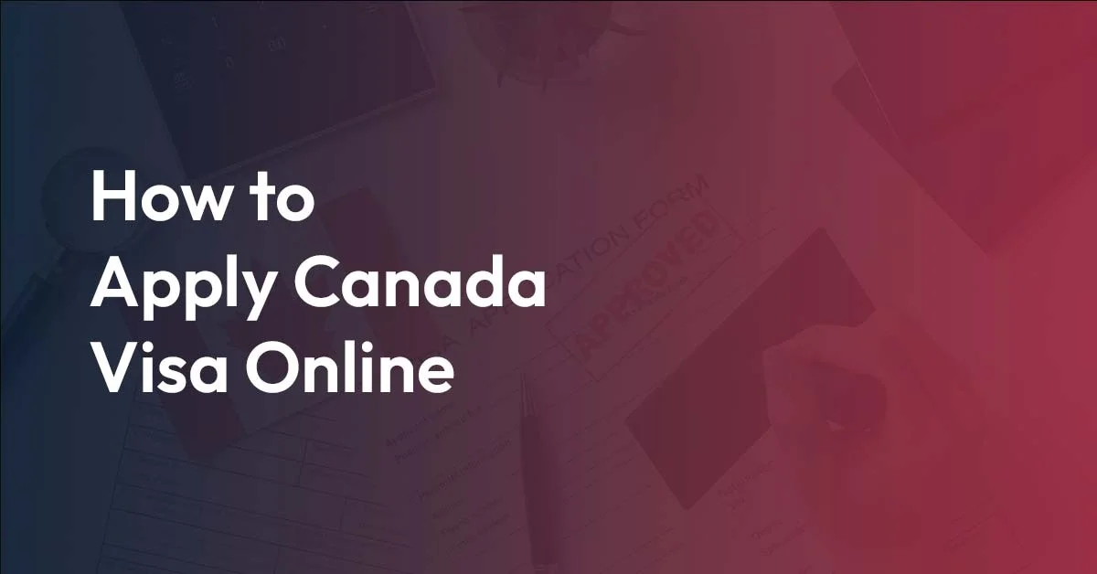 How to Apply Canada Visa Online​