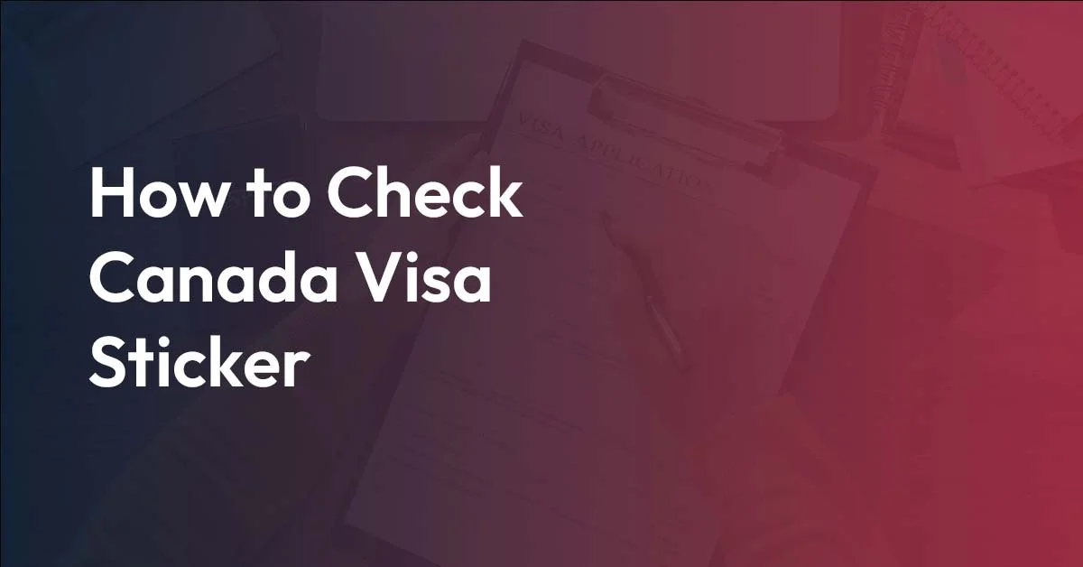 How to Check Canada Visa Sticker​