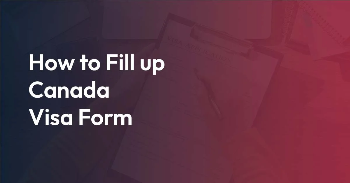 How to Fill up Canada Visa Form​